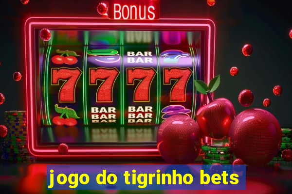 jogo do tigrinho bets